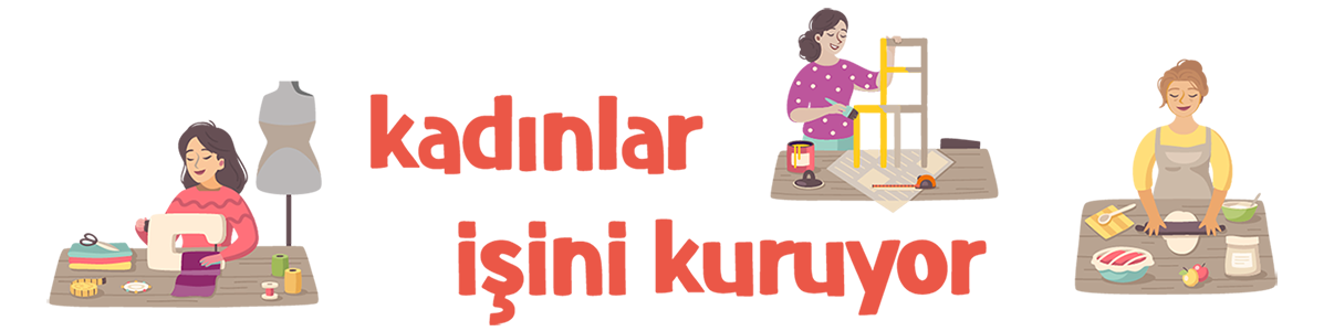 KADINLAR İŞİNİ KURUYOR